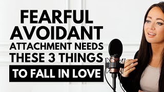 Fearful Avoidant Attachment Needs THESE 3 Things to Fall in Love