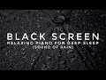 Black Screen Sleep Music | Goodbye Insomnia | Piano for Deep Sleep 🎹 | Rain Sounds |
