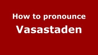 How to pronounce Vasastaden