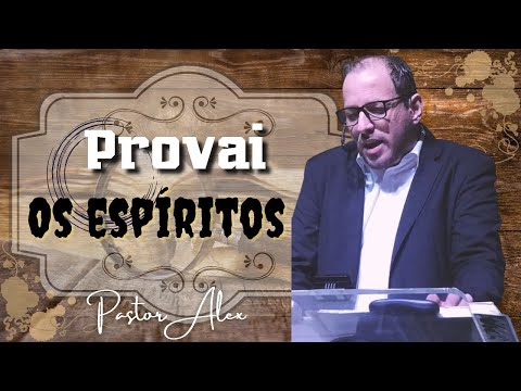 #118 || PROVAI OS ESPÍRITOS || Pr. Alex Ministro