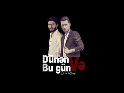 Xaqo ft Likan - Dünən və Bu gün