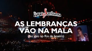 Luan Santana - As lembranças vão na mala - DVD Ao Vivo no Rio de Janeiro [Vídeo Oficial]