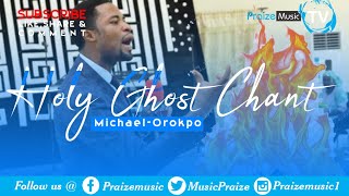 HOLY GHOST CHANT | APOSTLE MIKE OROKPO