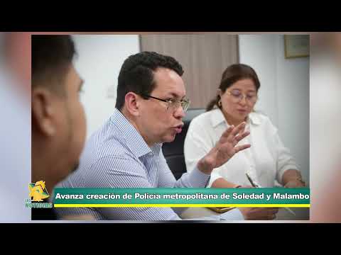 Avanza la creación de la Policía Metropolitana de Soledad y Malambo