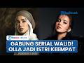 Olla Ramlan Gabung Serial Walid Season 2 Perankan Istri Keempat Yang Berambisi Jadi Satu Satunya