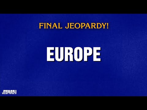 Europe Final Jeopardy Jeopardy