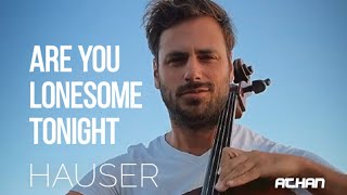 Are You Lonesome Tonight - Elvis Presley / Cover Cello by HAUSER (Lyrics)