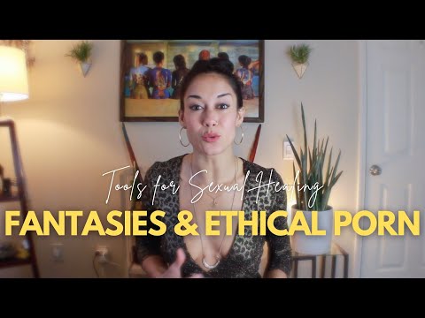 Using Fantasies and Ethical Porn As Tools For Sexual Healing