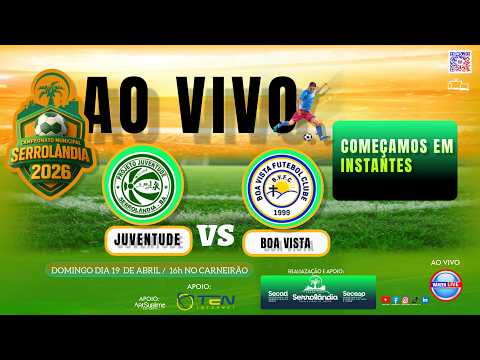 JUVENTUDE  X  BOA VISTA  AO VIVO / CAMPEONATO MUNICIPAL DE SERROLÂNDIA 2026 - 19/04/2026