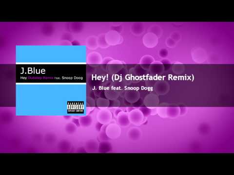 J. Blue feat. Snoop Dogg  - Hey! (Dj Ghostfader Remix)