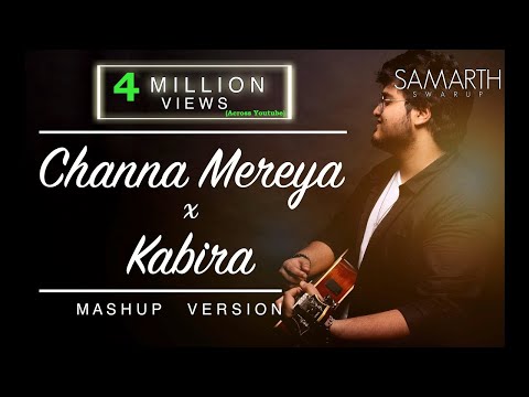Channa Mereya / Kabira (Unplugged Mashup) | SAMARTH SWARUP