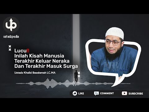 LUCU‼️ Inilah Kisah Manusia Terakhir Keluar Neraka Dan Terakhir Masuk Surga - Ust Khalid Basalamah