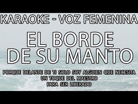 KARAOKE - EL BORDE DE SU MANTO - PARA VOZ FEMENINA