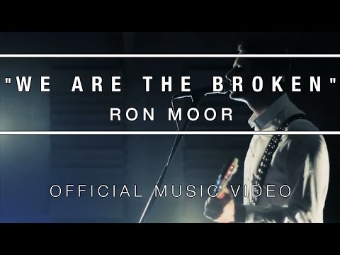 RON MOOR - WE ARE THE BROKEN (MUSIC VIDEO)