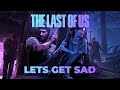 Let's Get Sad - A Last of Us Video Essay Let's Get Sad - A Last of Us Video Essay