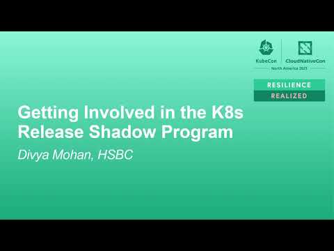 Getting Involved in the K8s Release Shadow Program - Divya Mohan, HSBC