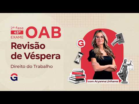 2ª fase do 45º Exame da OAB: Revisão de Véspera | Direito do Trabalho com Aryanna Linhares