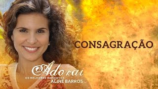 Consagração | CD Adorai | Aline Barros
