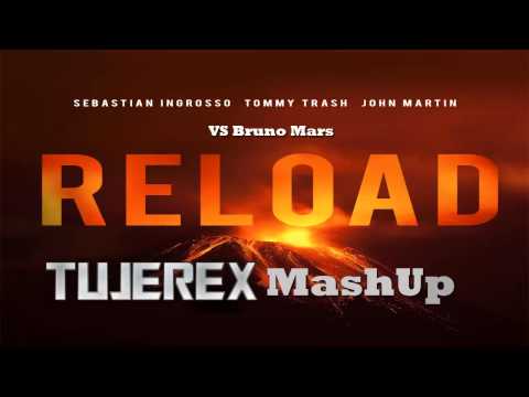 Sebastian Ingrosso, Tommy Trash, John Martin VS Bruno Mars - Reload [Tujerex MashUp]