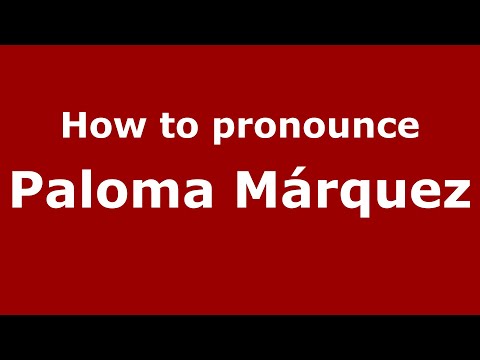 How to pronounce Paloma Márquez (Mexico/Mexican Spanish) - PronounceNames.com