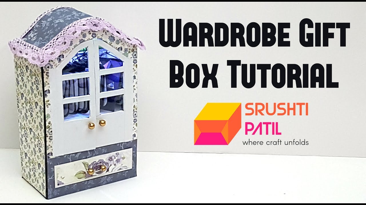 Wardrobe Gift Box Tutorial by Srushti Patil