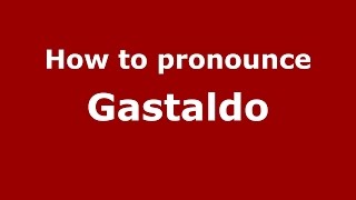 How to pronounce Gastaldo
