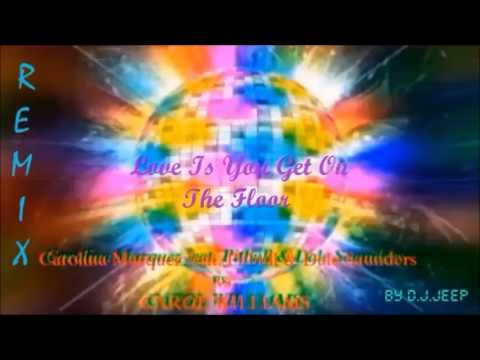 Carolina Marquez feat  Pitbull & Dale Saunders vs  CAROL WILLIAMS   Love Is You Get On The Floor Rem
