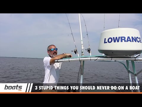 Boating Tips: 3 Stupid Things You Should Never Do on a Boat