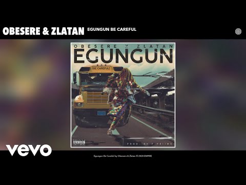 Obesere, Zlatan - Egungun Be Careful (Audio)