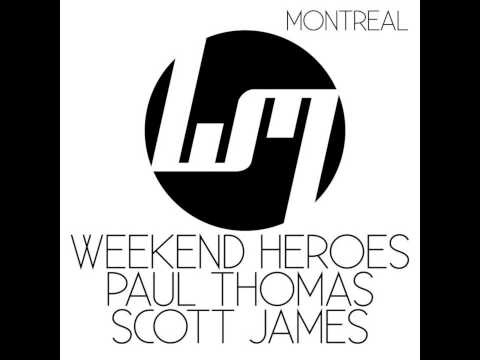 Weekend Heroes & Paul Thomas & Scott James - Montreal