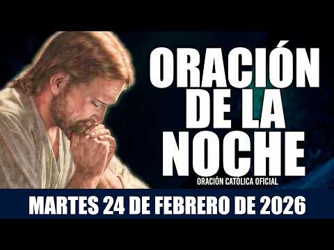 ORACIÓN DE LA NOCHE DE HOY MARTES 24 DE FEBRERO DE 2026|Oración Católica|DUERMO tranquilo