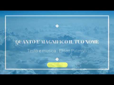 Quanto è magnifico il tuo nome