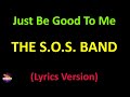 The S.O.S. Band - Just Be Good To Me (Lyrics version)