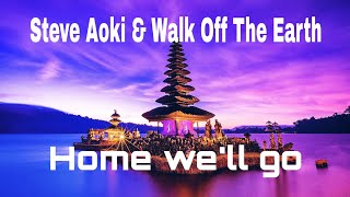 Steve Aoki &amp; Walk Off The Earth - Home We&#39;ll Go (Take My Hand) [Lyrics]