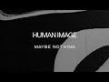 Human Image - Maybe Nothing (Short Film)