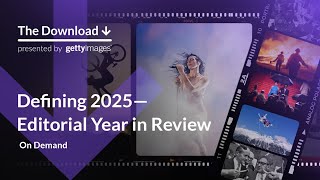 The Download // Defining 2025—Editorial Year in Review - Getty Images