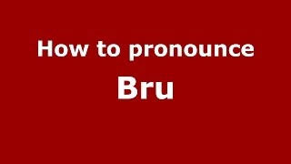 How to pronounce Bru