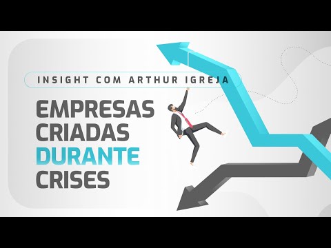 Empresas criadas durante crises – Insight com Arthur Igreja