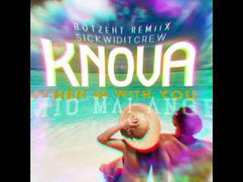 KNOVA - WHEN IM WITH YOU X MIO MAI ANGE [BOTZEHTREMiiX] 2021