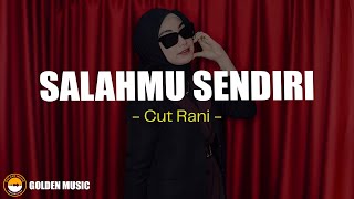 Download lagu Cut Rani - Salahmu Sendiri (Lirik Lagu) mp3
