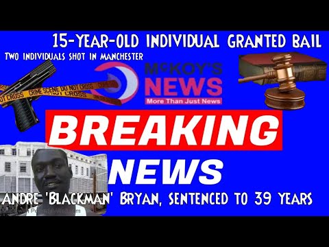 15 year old individual granted bail , Andre 'Blackman' Bryan, sentenced to 39 years, Two individuals