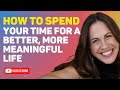 How to Spend Your Time for a Better, More Meaningful Life - Happier Hour by Dr. Cassie Holmes