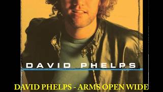 David Phelps - Arms Open Wide Playback