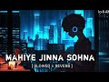 Mahiye Jinna sohna ( Slowed + Reverb) l        Darshan Raval l Dard l lo-fi AN