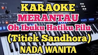Download lagu Karaoke MERANTAU//Titiek Sandhora - Nada Wanita mp3