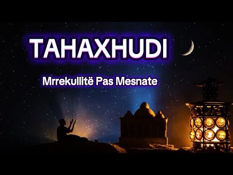 📿🌗TAHAXHUDI (Thyerja e Mallkimeve dhe Traumave të Brezave) ✨Si Allahu bën Mrrekulli Pas Mesnate✨🌙