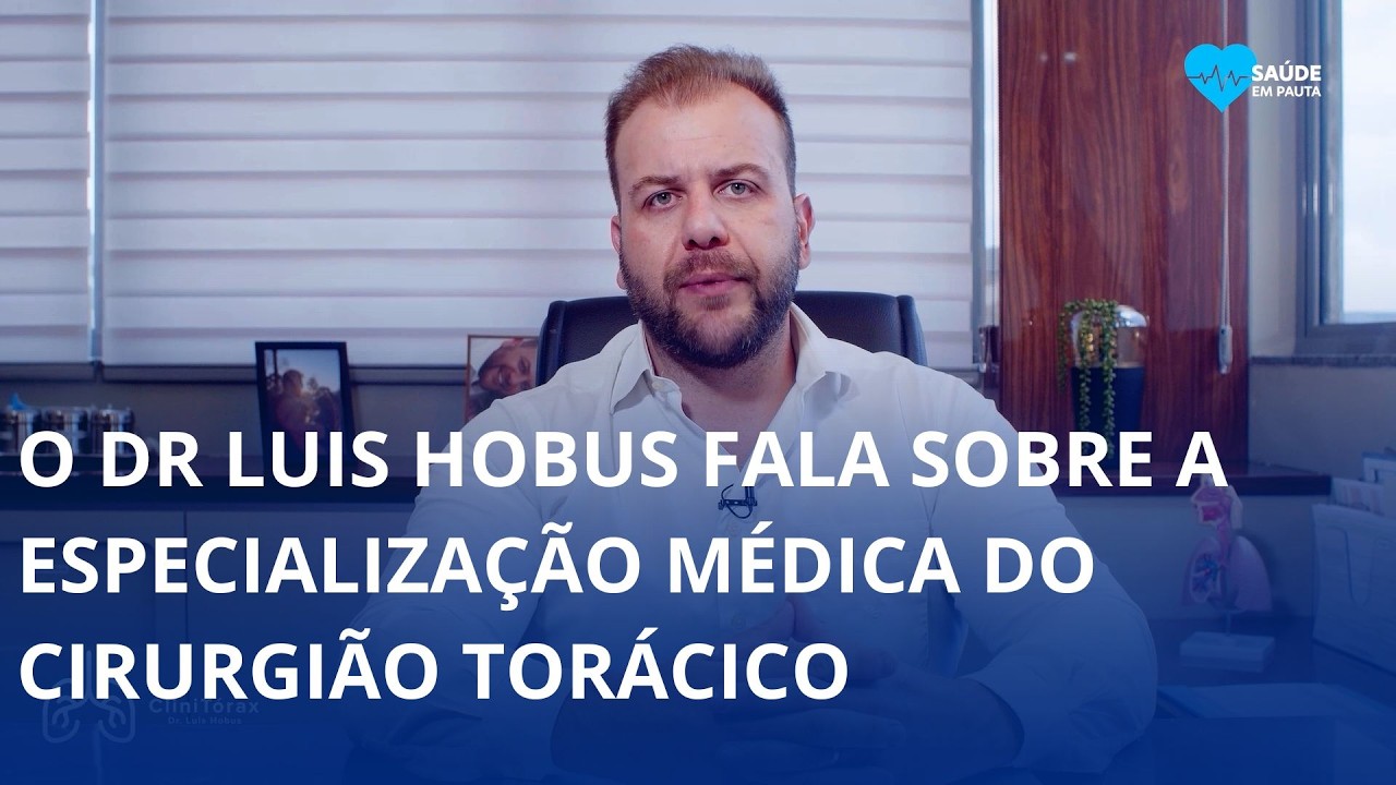 Dr Luis Hobus fala sobre a especialização médica do cirurgião torácico