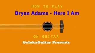How to play: Bryan Adams - Here I Am. Guitar Cover and Easy Tutorial