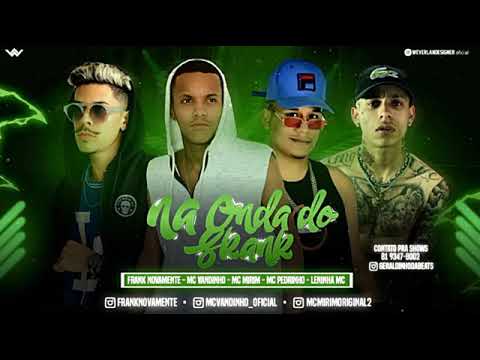 MC MIRIM, MC VANDINHO E FRANK NOVAMENTE FEAT : MC PEDRINHO E MC LENINHA MC - NA ONDA DO SKANK