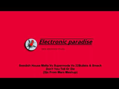 Swedish House Mafia Vs Supermode Vs 22Bullets & Smack - Don't You Tell Or Die (Djs From Mars Mashup)